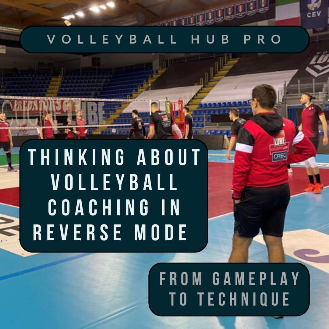 Thinking about Volleyball Coaching in Reverse Mode: from Gameplay to Technique