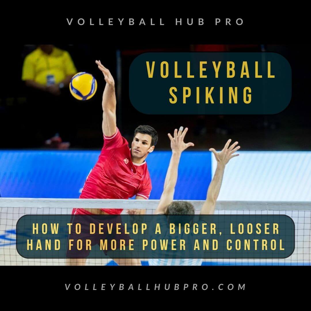 Volleyball Spiking: How to Develop a Bigger, Looser Hand for More Power and Control